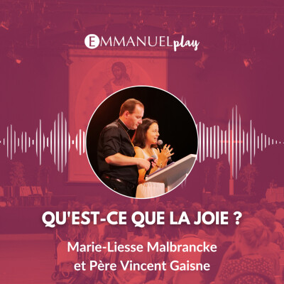 Qu'est-ce que la joie ? - Enseignement de Marie-Liesse Malbrancke et Père Vincent Gaisne cover