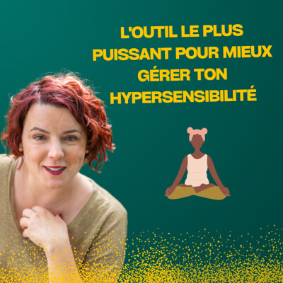 L’outil le plus puissant pour mieux gérer ton hypersensibilité (et il est gratuit) cover