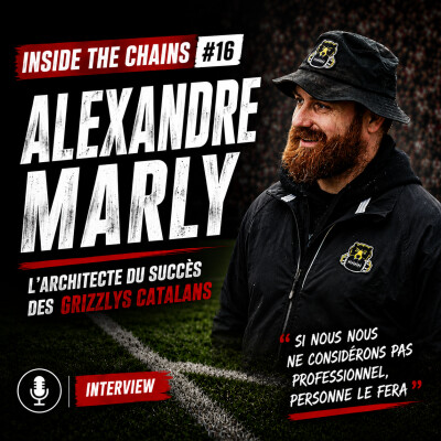 🏈 Inside The Chains #16 : Alexandre Marly, l'architecte du succès des Grizzlys Catalans cover