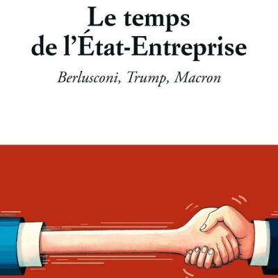 Le temps de l'Etat-Entreprise. Berlusconi, Trump, Macron cover