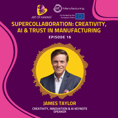 #16 – Supercollaboration: creativity, AI & trust in manufacturing – James Taylor cover