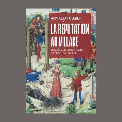 Arnaud Fossier - La réputation au village : enquête sur des procès d'Eglise (XIIIe siècle) cover