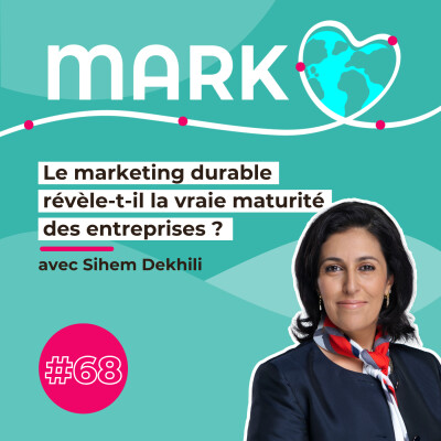 #68 : Sihem Dekhili : Le marketing durable  révèle-t-il la vraie maturité  des entreprises ? cover