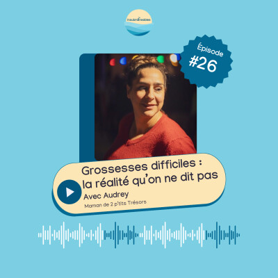 EP 26 - Grossesses difficiles : la réalité qu'on ne dit pas, avec Audrey cover