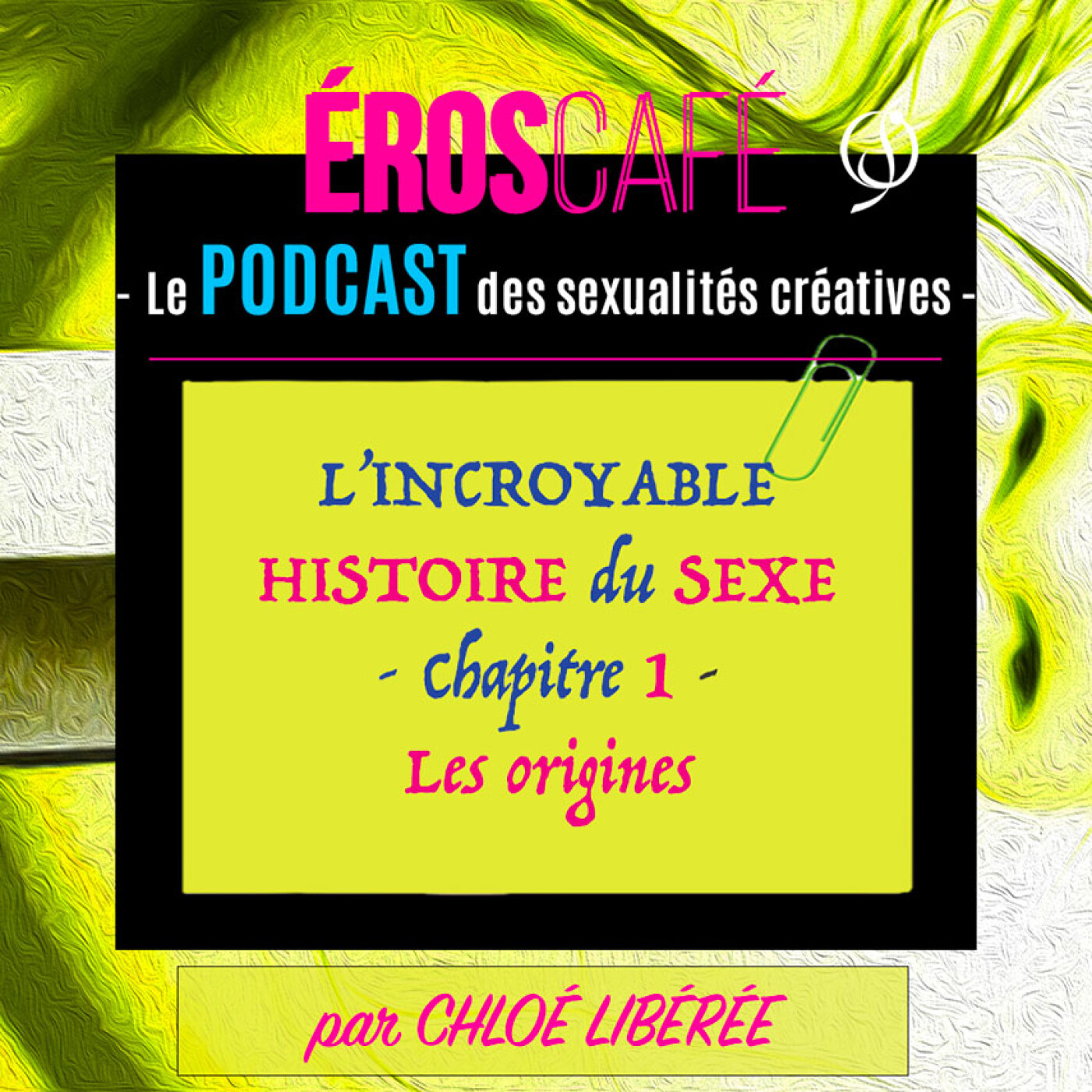 L’INCROYABLE HISTOIRE DU SEXE, chapitre 1 : LES ORIGINES - par Chloé Libérée (1) episode artwork