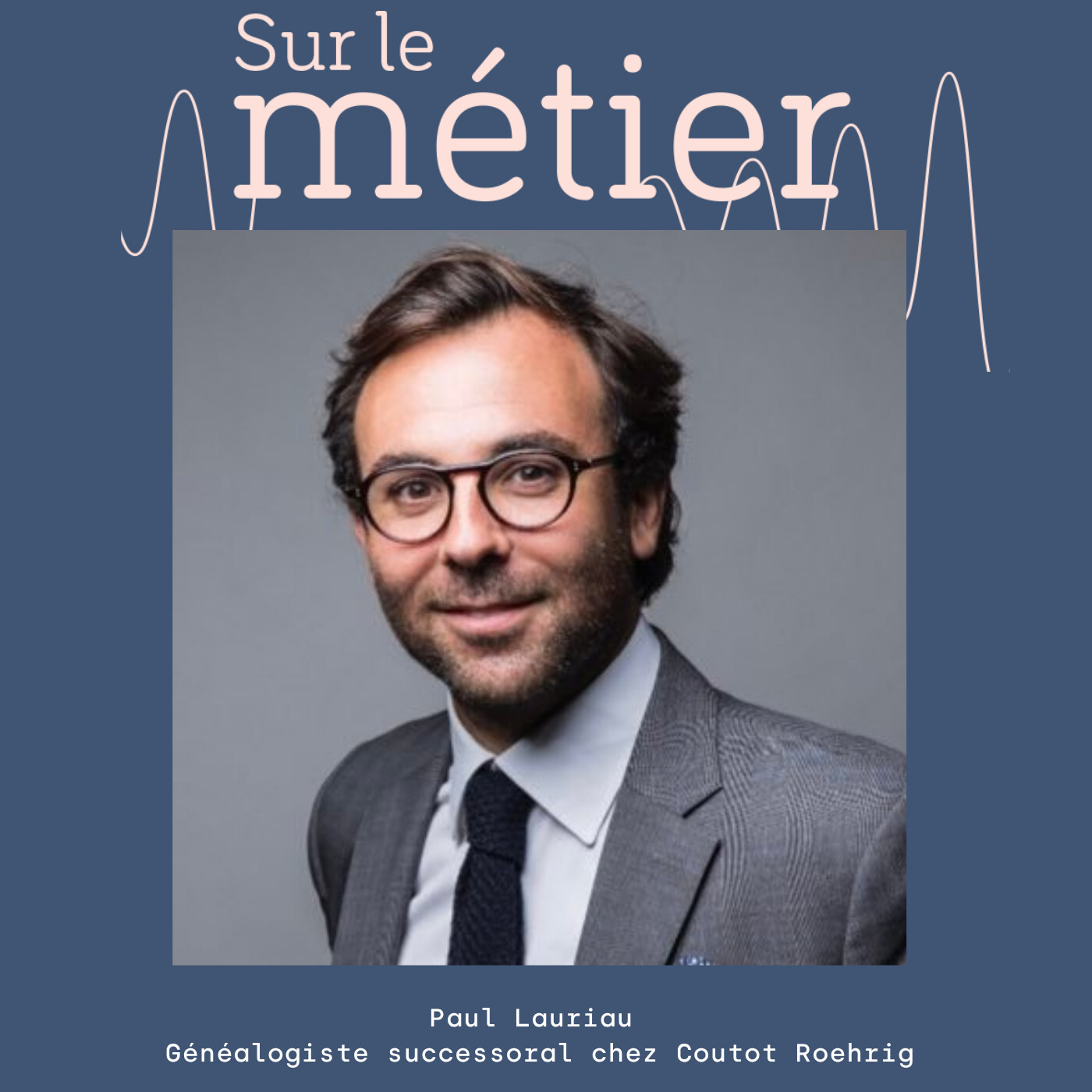 #78 -PAUL LAURIAU - GÉNÉALOGISTE SUCCESSORAL : LIMIER DE LA FILIATION