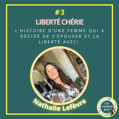 #3 - Nathalie Lefèvre - Liberté Chérie - L’histoire d’une femme qui a décidé de s’épouser et la liberté avec ! cover