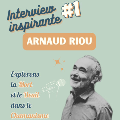 Interview Inspirante #1 : Arnaud Riou - D'autres perspectives sur la mort et le deuil à travers le chamanisme cover