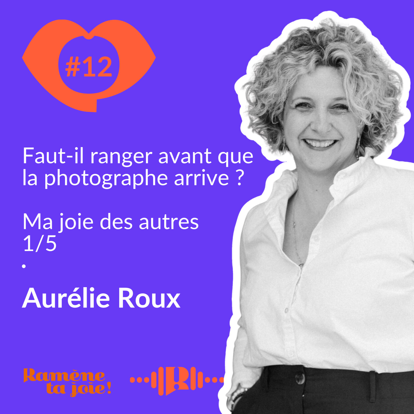 12. Faut-il ranger avant que la photographe arrive ? – Ma joie des autres 1/5 – Aurélie Roux