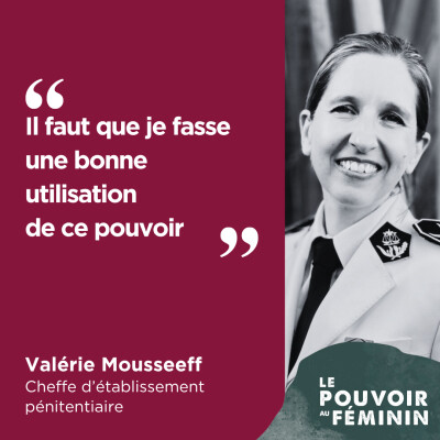 Valérie Mousseeff, Cheffe d’établissement pénitentiaire - "Il faut que je fasse une bonne utilisation de ce pouvoir." cover