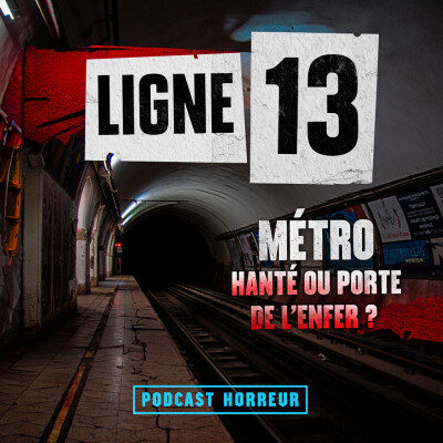 Tu Prends la Ligne 13 Tous les Jours. Tu Ne Devrais Pas. | Podcast Horreur cover