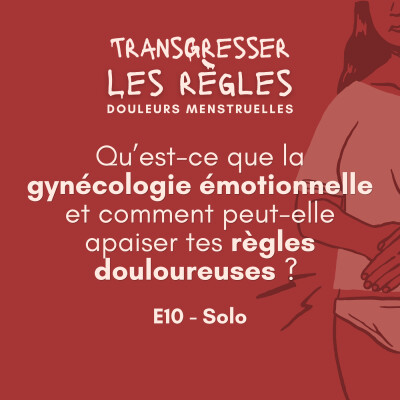 Qu’est-ce que la gynécologie émotionnelle et comment peut-elle apaiser tes règles douloureuses ?⎟EP10 cover