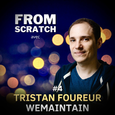 Comment rendre la maintenance sexy ? - Tristan Foureur (WeMaintain) | FROM SCRATCH #4 cover