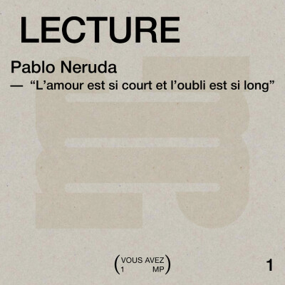 Lecture 1 : Pablo Neruda "L'amour est si court, et l'oubli est si long" cover