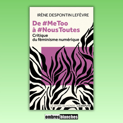 Retour en rencontre : Irène Despontin Lefèvre → De #MeToo à #NousToutes : Critique du féminisme numérique cover