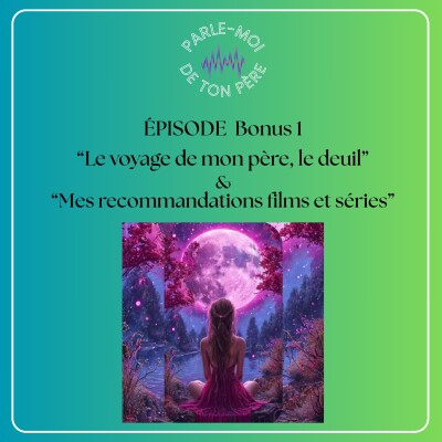 Épisode Bonus 1 - Le voyage de mon père, le deuil" cover