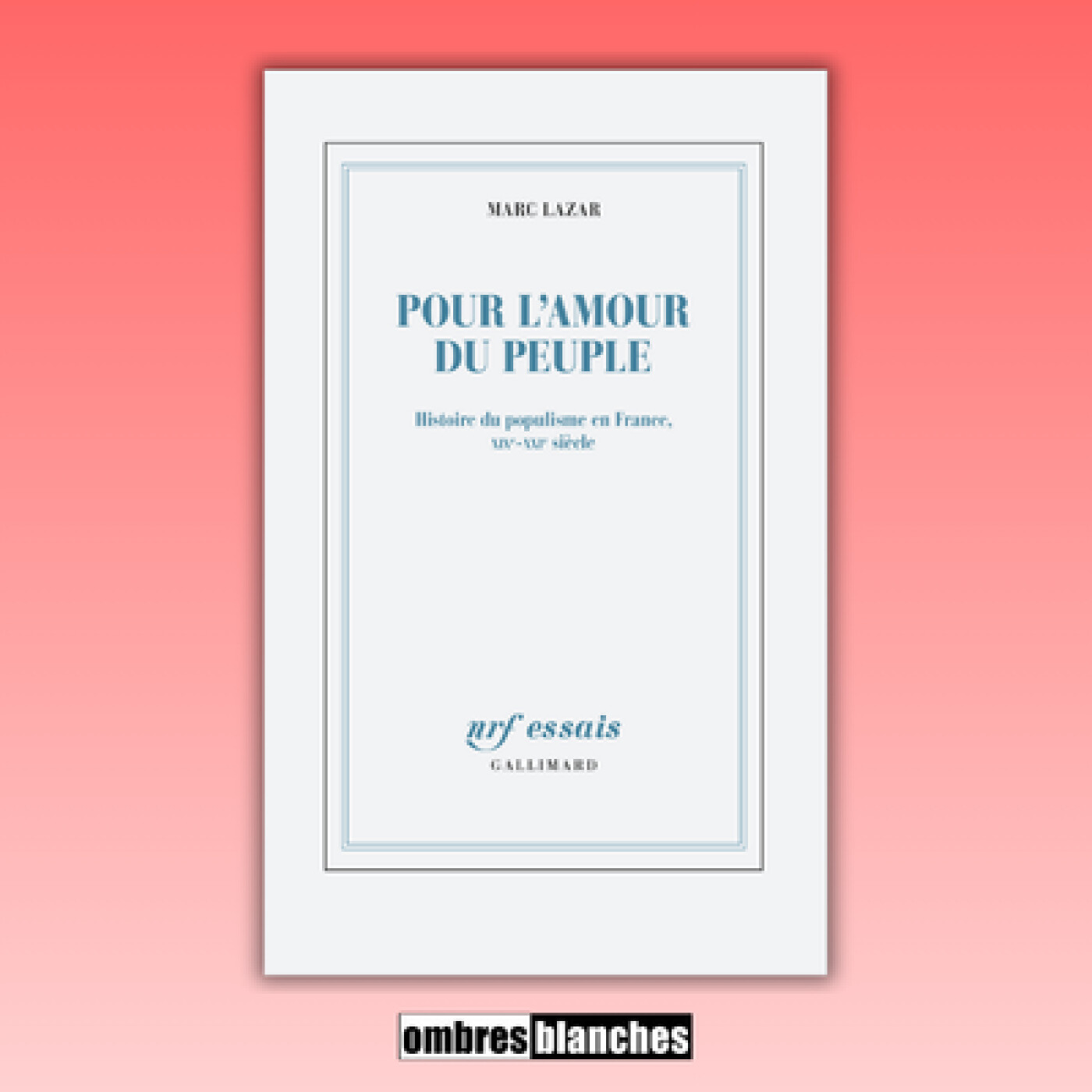 Marc Lazar → Pour l’amour du peuple. Histoire du populisme en France, 19e-21e siècle