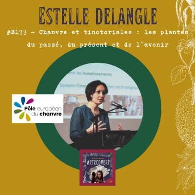 E173 - Estelle Delangle - Chanvre et tinctoriales : les plantes du passé, du présent et de l'avenir cover