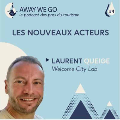 #4 - Les nouvelles tendances du tourisme avec Laurent Queige du Welcome City Lab cover