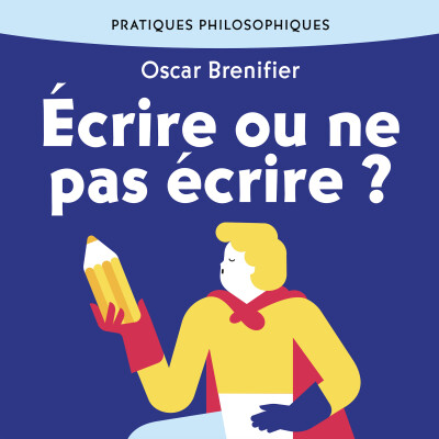 Extrait du livre audio "ÉCRIRE OU NE PAS ÉCRIRE ? Philosopher avec l'écriture" d'Oscar Brenifier cover