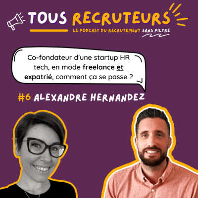 #6 - Co-fondateur d'une startup recrutement, en mode freelance ET expatrié, ça se passe comment ? avec Alexandre Hernandez cover