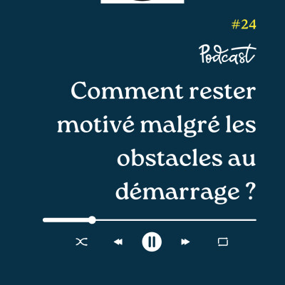 3 Minutes Pour Entreprendre #24 - Comment rester motiver malgré les obstacles au démarrage cover