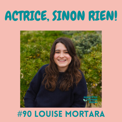 #90 « Actrice, sinon rien ! » : s’affranchir de son handicap et réaliser son rêve  | Louise Mortara cover