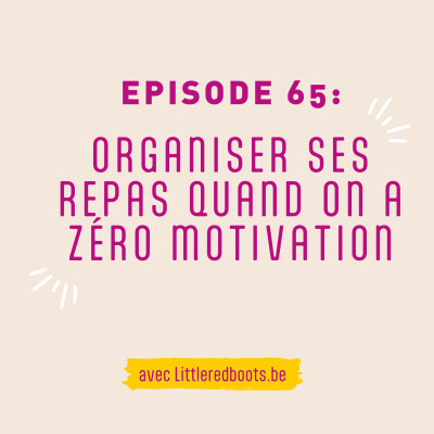 65 - Organiser ses repas quand on a zéro motivation | Allez viens, on cuisine!