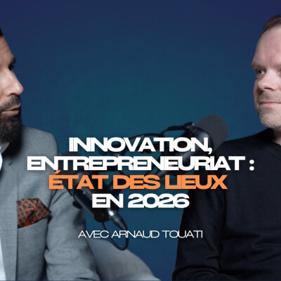 #7 Arnaud Touati - Innovation, entrepreneuriat : état des lieux en 2026 cover