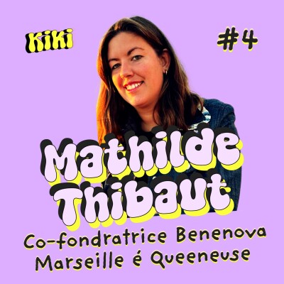 KIKI #4 - Mathilde Thibaut - Co-fondatrice de Benenova & Queeneuse Marseille, pourquoi choisir ? cover
