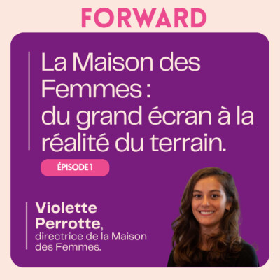 #1 : La Maison des Femmes, du grand écran à la réalité du terrain avec Violette Perrotte. cover