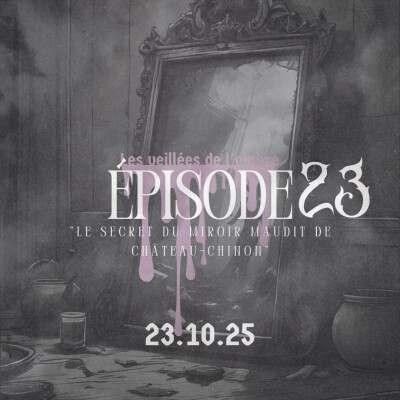 EPISODE 23 : Les Veillées de l'ombre "Le secret du miroir maudit de Château-Chinon " cover