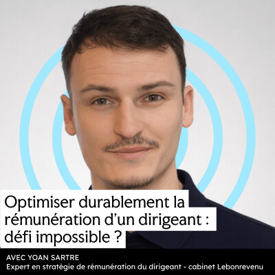 #9 - Optimiser durablement la rémunération d'un dirigeant : mission impossible ? (avec Yoan Sartre, fondateur du cabinet Lebonrevenu) cover