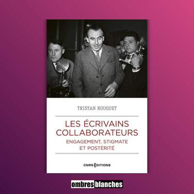Tristan Rouquet → Les écrivains collaborateurs. Engagement, stigmate et postérité cover