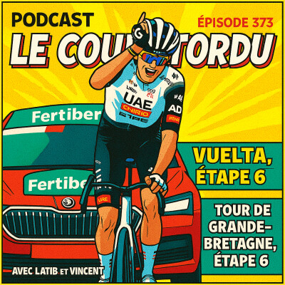 COUP TORDU EPISODE 373: VUELTA ETAPE 15 + TOUR DE GRANDE BRETAGNE ETAPE 6 cover