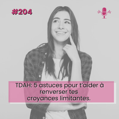 E204- TDAH : 5 astuces pour t’aider à renverser ces croyances limitantes. cover
