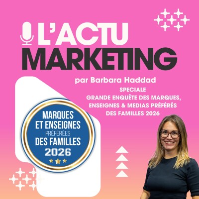 L'Actu Marketing 9.12.25 - Les Marques, Enseignes et Médias Préférés des Familles 2026 dévoilés ! cover