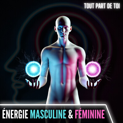 ÉNERGIE MASCULINE & FÉMININE : comprendre ces deux forcent qui nous composent pour mieux les utiliser cover