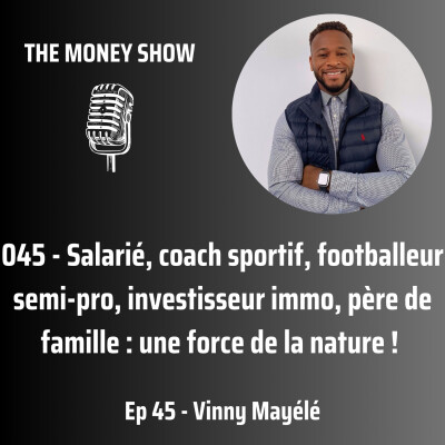 045 - Salarié, coach sportif, footballeur semi-pro, investisseur immo, père de famille : une force de la nature ! - Interview avec Vinny cover