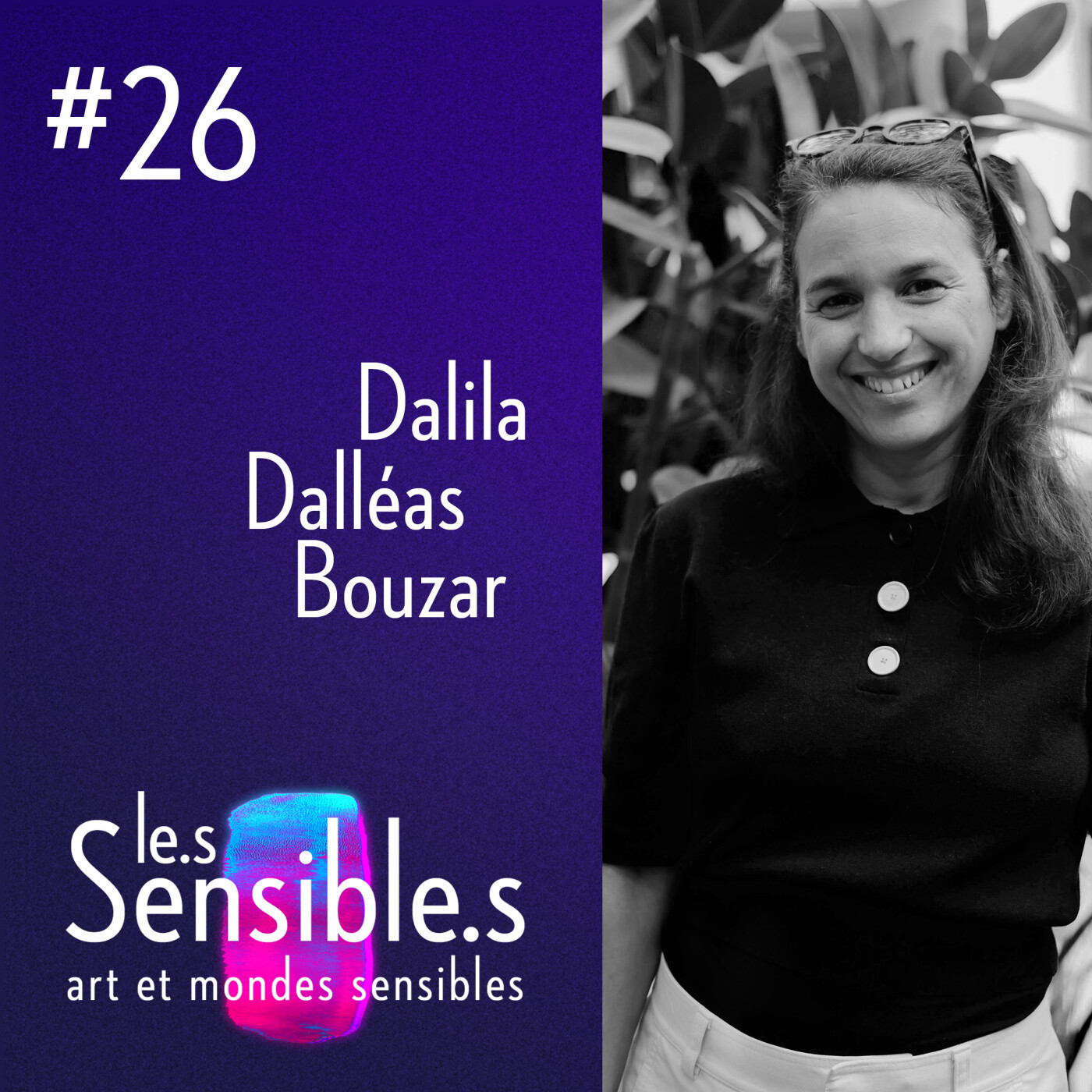 #26 Ouvrir les perspectives et les imaginaires comme force d&rsquo;agir des artistes avec Dalila Dalléas Bouzar