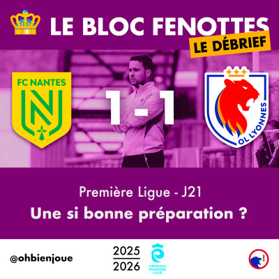 Le Bloc Fenottes - Le Débrief | Nantes - OL Lyonnes (1-1) | Première Ligue 25-26 - J21 cover