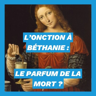 Onction à Béthanie : le parfum de la mort ? cover
