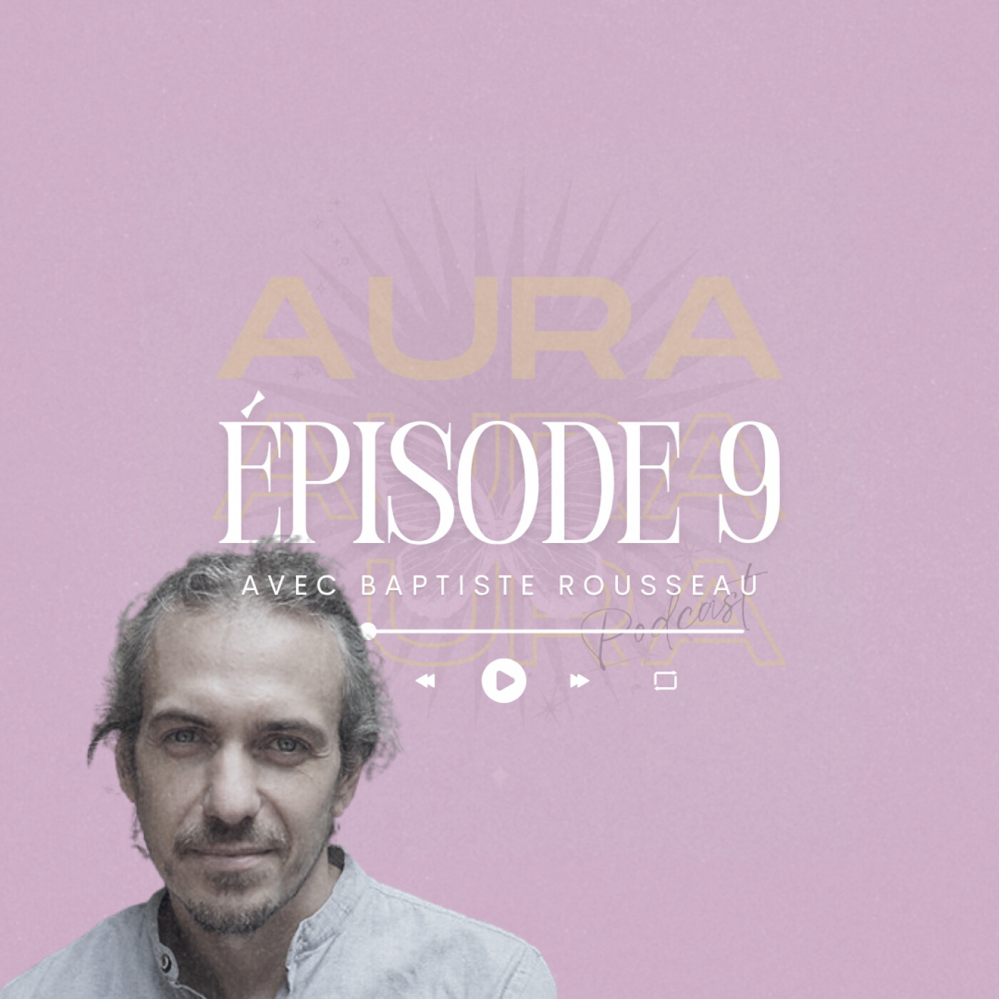 EPISODE 9 : Traversée : de la mort à la sagesse avec Baptiste Rousseau