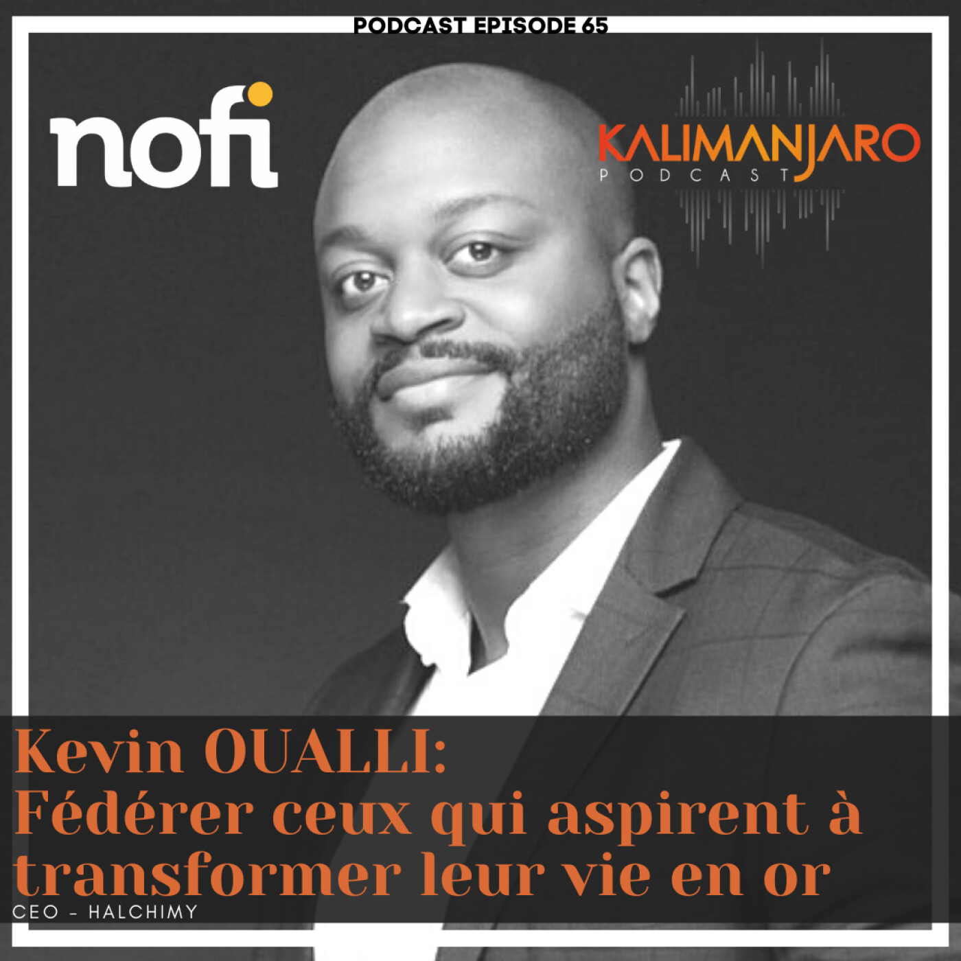 Kalimanjaro épisode #65 (PARTIE I) avec Kevin OUALLI: Fédérer ceux qui aspirent à transformer leur vie en or episode artwork