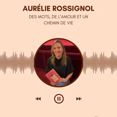 Aurélie Rossignol nous parle des mots, de l’amour et du chemin de vie cover