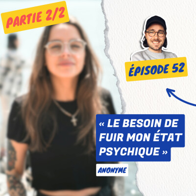 52. LSD, Speed, Cocaïne, Ecstasy et Mescaline... « J'Ai Besoin de Fuir mon État Psychique » | Anonyme [Partie 2/2] cover