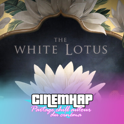 On parle de la série THE WHITE LOTUS (HBO) en détails (intro rapide no SPOIL puis analyse des 3 saisons full SPOIL) cover