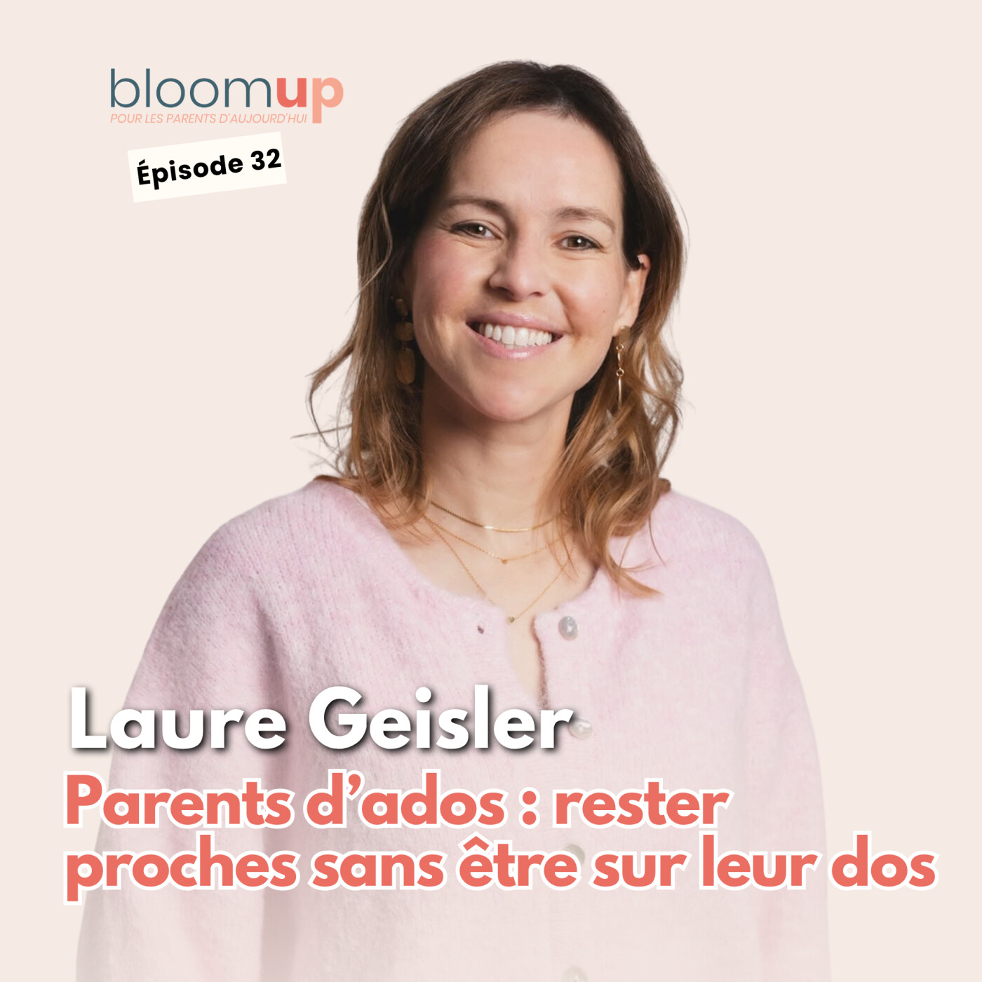 Laure Geisler - Parents d’ados : rester proches sans être sur leur dos (@lecoeurnet.info) — Bloom Up - Le podcast des parents d'aujourd'hui