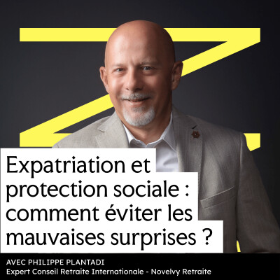 #11 - Expatriation : comment éviter les trous dans sa protection sociale ? (avec Philippe Plantadi, Expert Conseil Retraite Internationale) cover