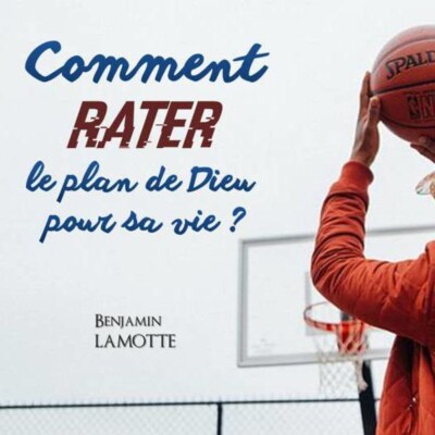 Comment rater le plan de Dieu pour sa vie ? cover